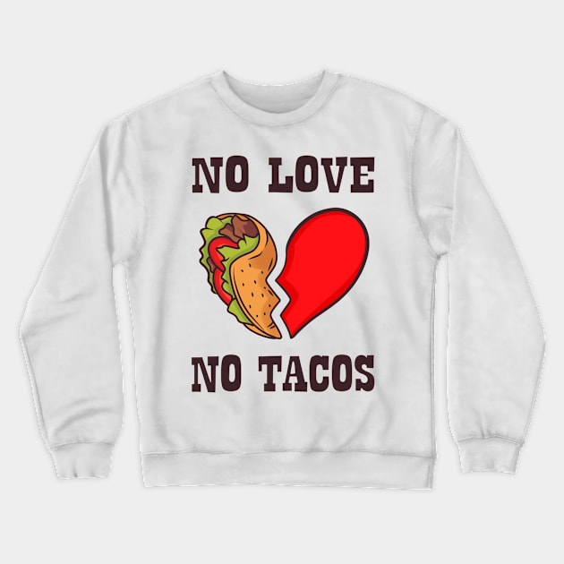 NO LOVE NO TACOS Crewneck Sweatshirt by ButterflyX